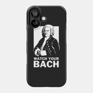Watch Your Bach Phone Case