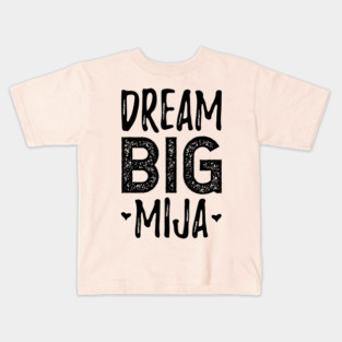 Dream Big Mija - Sueña Grande Mija Kids T-Shirt