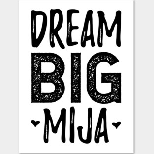 Dream Big Mija - Sueña Grande Mija Posters and Art