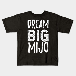 Dream Big Mijo - Sueña Grande Mijo Kids T-Shirt