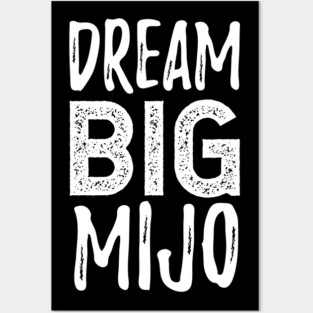 Dream Big Mijo - Sueña Grande Mijo Posters and Art