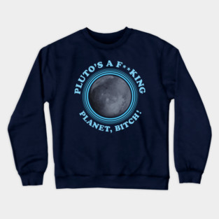 Pluto is a Planet Crewneck Sweatshirt