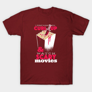 I Just Want to Curl Up & Watch Scary Movies T-Shirt