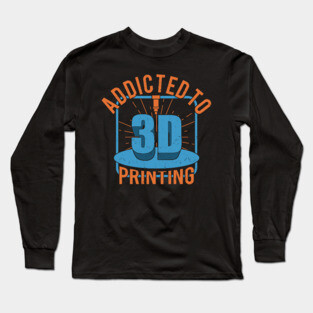 3D Printer Printing Additive Manufacturing Gift Long Sleeve T-Shirt