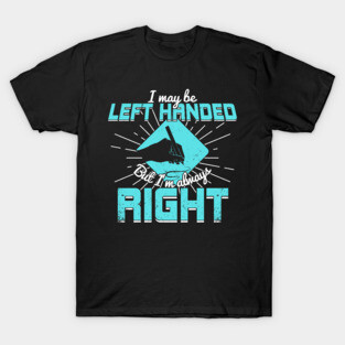 Funny Left Handed Leftie Gift T-Shirt