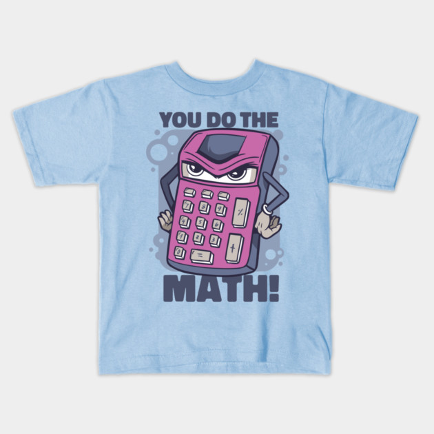 You Do The Math Kids T-Shirt by Cosmo Gazoo