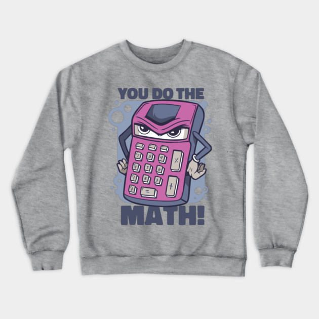 You Do The Math Crewneck Sweatshirt by Cosmo Gazoo