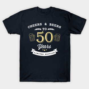 Cheers And Beers To 50 Years 50th Birthday Gift T-Shirt T-Shirt