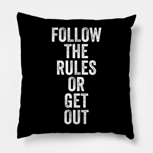 Follow The Rules or Get Out Pillow by belownormal