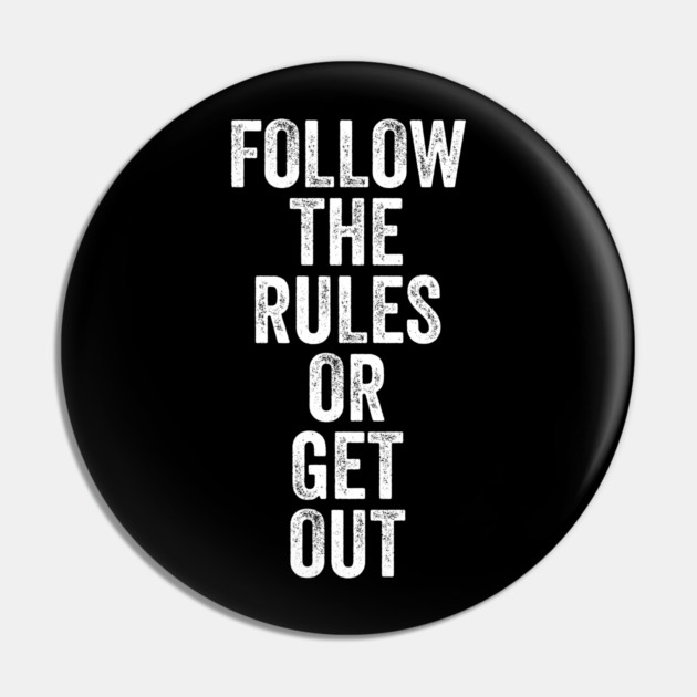 Follow The Rules or Get Out Pin by belownormal
