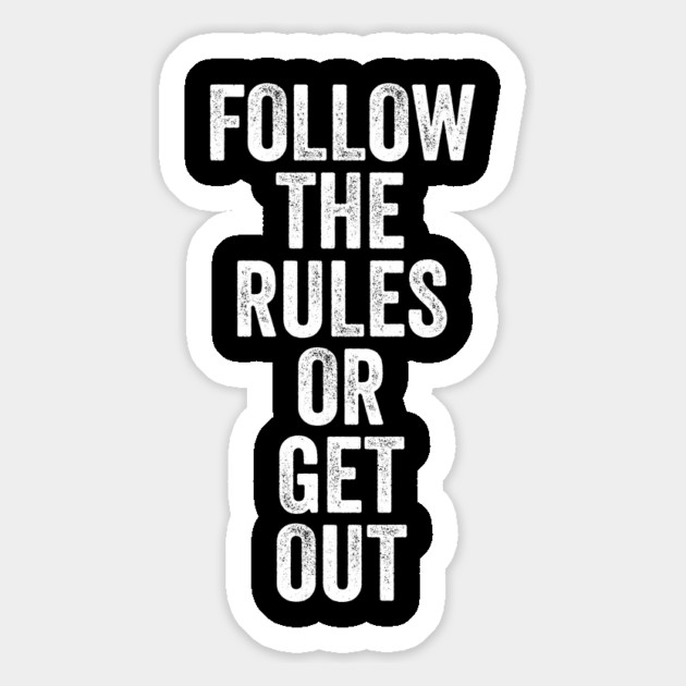 Follow The Rules or Get Out Magnet by belownormal