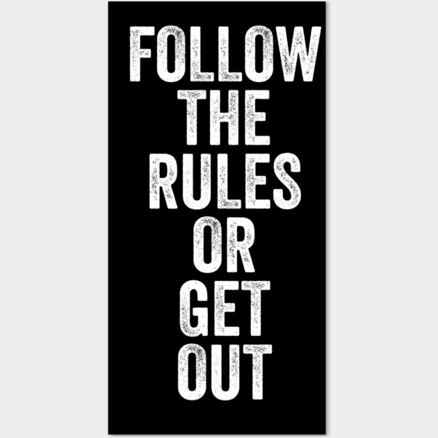 Follow The Rules or Get Out Wall Art by belownormal