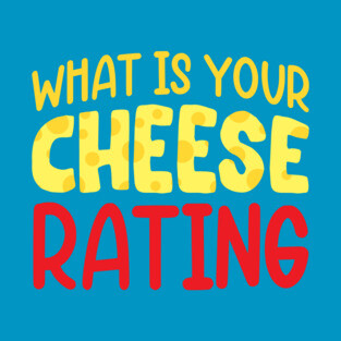 "What's Your Cheese Rating?" T-Shirt