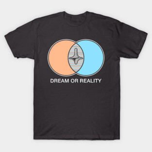 Dream or reality T-Shirt