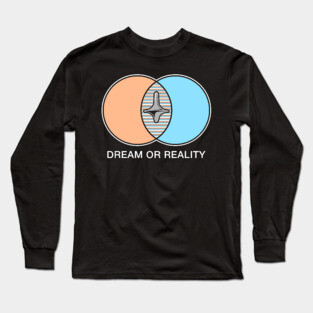 Dream or reality Long Sleeve T-Shirt