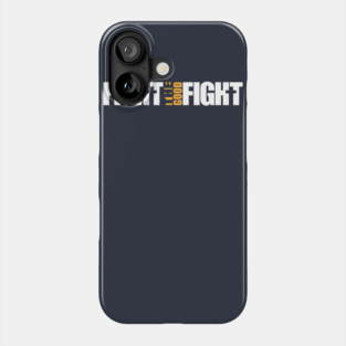 Fight the Good Fight Phone Case