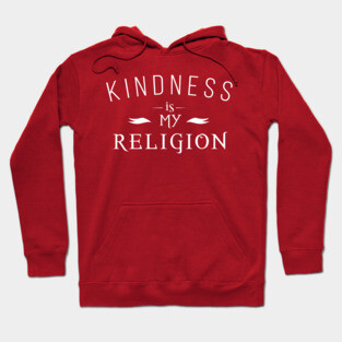 Kindness is my religion. Hoodie