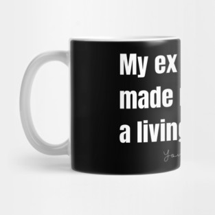 My Ex Made My Life a Living Hell Mug