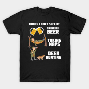 Drinking Beer Taking Naps Deer Hunting - Hunter Gift T-Shirt