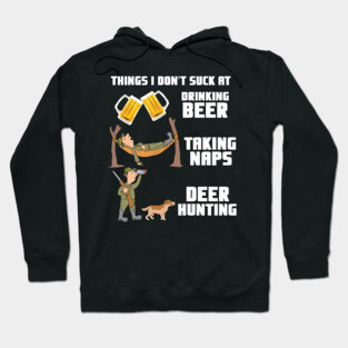 Drinking Beer Taking Naps Deer Hunting - Hunter Gift Hoodie