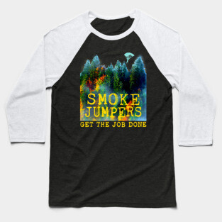 Smoke Jumpers Get The Job Done Wildland Firefighters Baseball T-Shirt