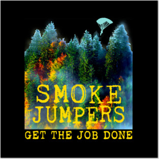 Smoke Jumpers Get The Job Done Wildland Firefighters Posters and Art