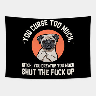 You Curse Too Much Pug Tapestry