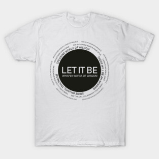 Just let it be T-Shirt
