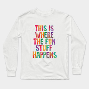 This is Where The Fun Stuff Happens Long Sleeve T-Shirt