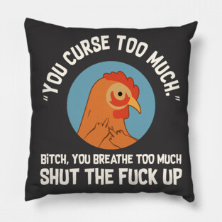 You Curse Too Much Chicken Pillow