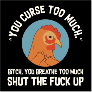 You Curse Too Much Chicken Posters and Art