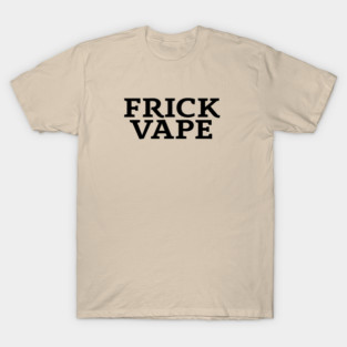 Frick Vape - Jim and Them T-Shirt