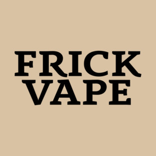 Frick Vape - Jim and Them T-Shirt