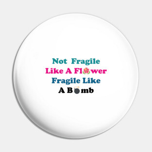 Not fragile like a flower fragile like a bomb, Flower Quote, bomb Quote,Gift for mom,gift for him,gift girly,gift for birthday Pin