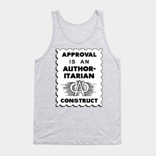 Approval Is An Authoritarian Construct Tank Top