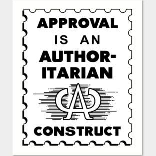 Approval Is An Authoritarian Construct Posters and Art