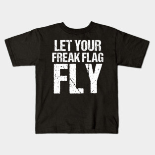 Let Your Freak Flag Fly Humor Funny Saying Tshirt Kids T-Shirt