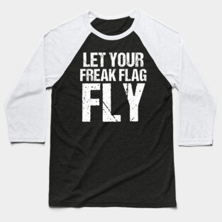 Let Your Freak Flag Fly Humor Funny Saying Tshirt Baseball T-Shirt