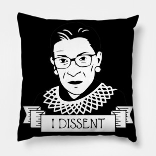 I dissent. Ruth Bader Ginsburg Pillow