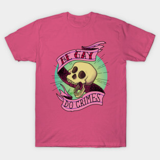 Be Gay Do Crimes Skull T-Shirt