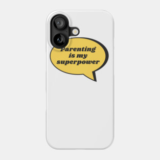 Parenting Is My Superpower Phone Case