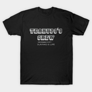 Teahupo'o Crew – Surfing Is Life – Tahiti French Polynesia T-Shirt