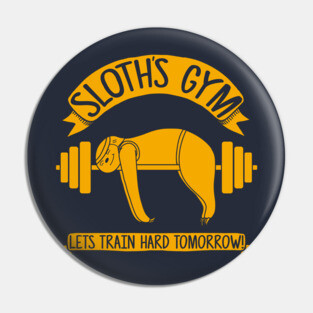Sloths Gym - Train hard tomorrow Pin