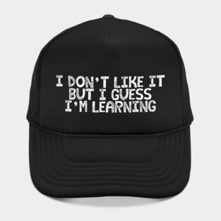 I Guess I'm Learning Hat