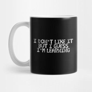 I Guess I'm Learning Mug