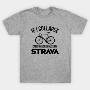 If I Collapse, Can SomeOne Pause My Strava T-Shirt