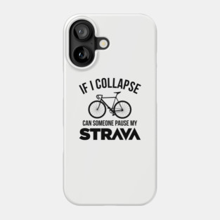 If I Collapse, Can SomeOne Pause My Strava Phone Case