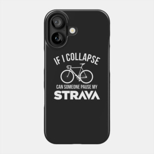 If I Collapse, Can SomeOne Pause My Strava Phone Case