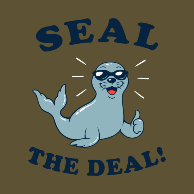 Seal The Deal by dumbshirts