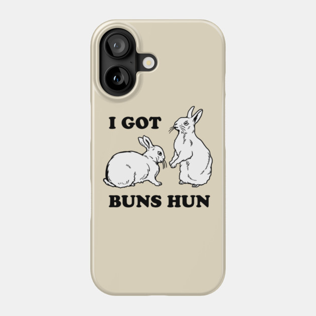 I Got Buns Hun Phone Case by dumbshirts